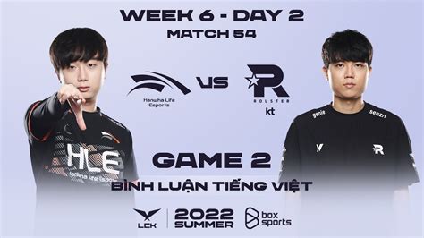 21072022 Hle Vs Kt Ván 2 Bình Luận Tiếng Việt Lck Mùa Hè 2022