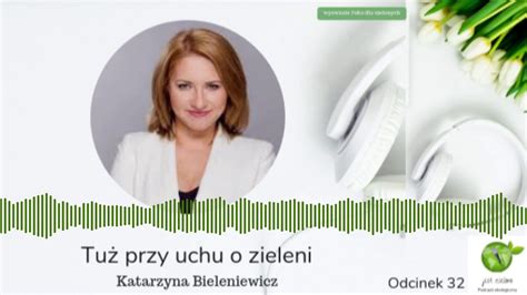 Jz Tu Przy Uchu O Zieleni Katarzyna Bieleniewicz Podcast Jest