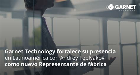 Garnet Technology Fortalece Su Presencia En Latinoam Rica Con Andrey