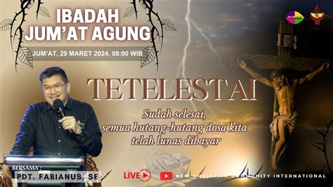 Tetelestai Ibadah Raya Sore Jumat Agung Pdt Fabianus S E Jumat