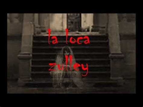 La Loca Zulley Leyenda YouTube