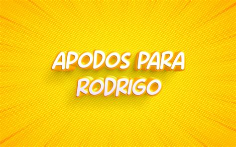 Apodos Para El Nombre Rodrigo 35 Los Mejores