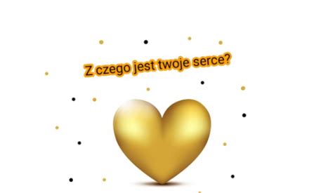 Z Czego Jest Twoje Serce SameQuizy