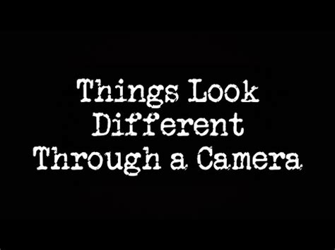 Things Look Different Through A Camera Youtube