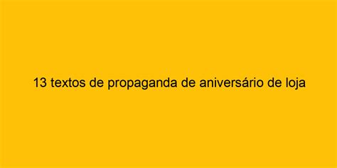 13 Textos De Propaganda De Aniversário De Loja