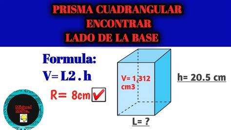 COMO CALCULAR EL LADO DE LA BASE DE UN PRISMA CUADRANGULAR Lado