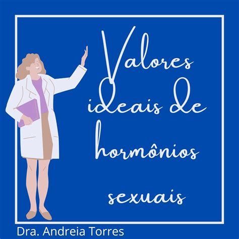 VALORES IDEAIS DOS HORMÔNIOS SEXUAIS PARA MULHERES ANDREIA TORRES