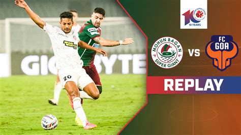 Watch Mohun Bagan Super Giant Vs Fc Goa Replay Video Online Hd On