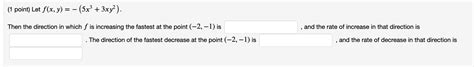 Solved 1 Point Let F X Y − 5x3 3xy2 Then The Direction