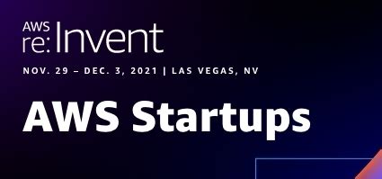 8 Reasons To Attend AWS Re Invent 2021 Virtually AWS Startups Blog