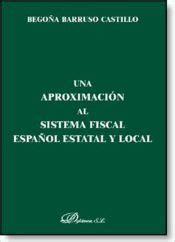 UNA APROXIMACION AL SISTEMA FISCAL ESPAÑOL ESTATAL Y LOCAL EBOOK