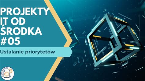 Projekty IT Od Środka 05 jak ustalić priorytety w projekcie metoda