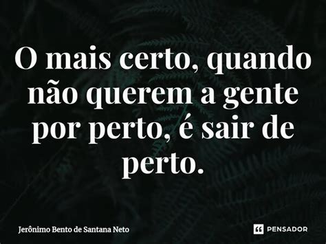 ⁠o Mais Certo Quando Não Querem A Jerônimo Bento De Santana