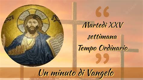 Un minuto di Vangelo Martedì della XXV settimana del Tempo Ordinario