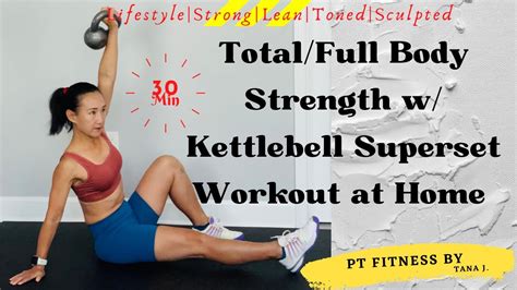 Total Full Body Strength With Kettlebell Superset Tri Set Workout At Home Youtube