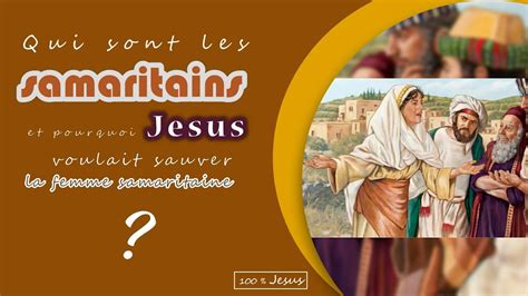 Qui Sont Les Samaritains Et Pourquoi Jesus Voulait Sauver La Femme