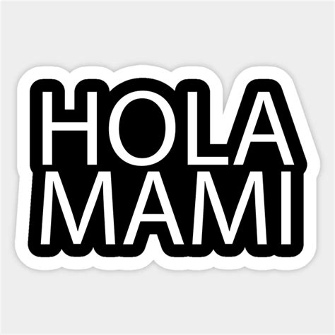 Hola Mami Hispanic Spanish Words Hola Sticker Teepublic