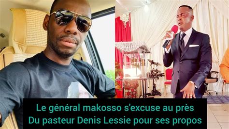 Let Général makosso s excuse au prés du prophète Dénis lessie sur ses