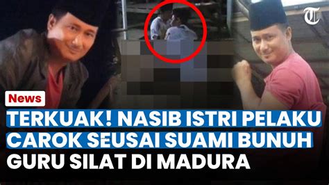 Terkuak Nasib Keberadaan Istri Pelaku Carok Madura Seusai Suaminya