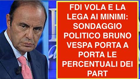 FDI VOLA E LA LEGA AI MINIMI SONDAGGIO POLITICO BRUNO VESPA PORTA A