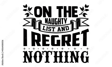 On The Naughty List And I Regret Nothing Christmas T Shirt Design