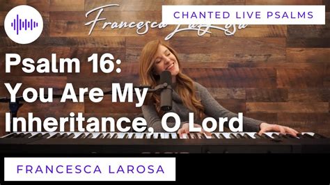 Psalm You Are My Inheritance O Lord Francesca Larosa Chanted