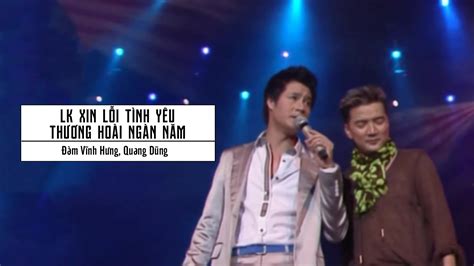 LK Xin Lỗi Tình Yêu Thương Hoài Ngàn Năm Người Tình Live Concert