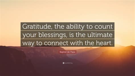 Baptist De Pape Quote “gratitude The Ability To Count Your Blessings