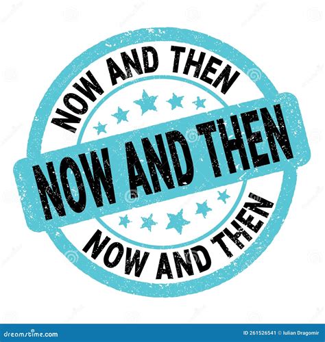 Now And Then Text Written On Blue Black Round Stamp Sign Stock