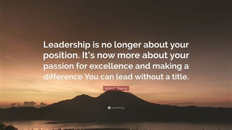 Robin S Sharma Quote Leadership Is No Longer About Your Position It