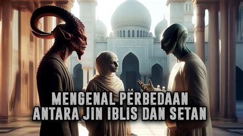 Setan Itu Manusia Inilah Perbedaan Jin Iblis Dan Setan Menurut Agama