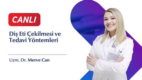 Diş Eti Çekilmesi ve Tedavi Yöntemleri Uzm Dr Merve Can YouTube