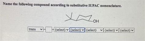 Solved Name The Following Compound According To Substitutive