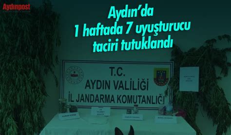 Aydında 1 haftada 7 uyuşturucu taciri tutuklandı Aydın Haber Son