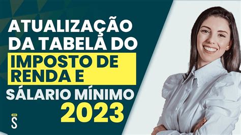 AtualizaÇÃo Da Tabela Do Imposto De Renda E SalÁrio MÍnimo 2023 Youtube