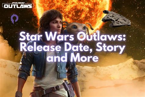 Star Wars Outlaws Release Date Story And More Player Me