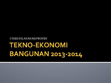 STUDI KELAYAKAN PROYEK TEKNOEKONOMI BANGUNAN 2013 2014 Studi