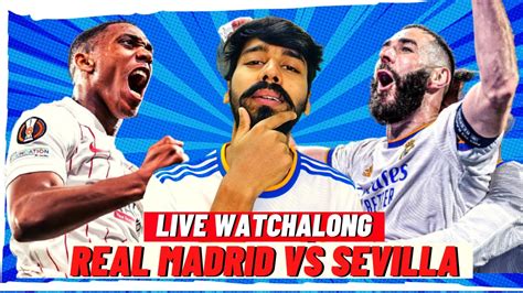 Real Madrid Vs Sevilla Live Watchalong Benzema Martial Modric