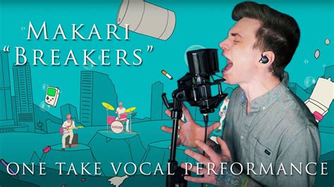 Makari Breakers One Take Vocal Playthrough YouTube