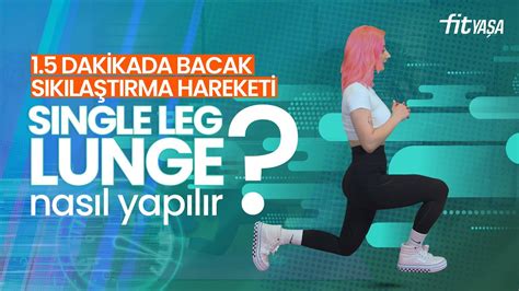 1 5 DAKİKADA BACAK SIKILAŞTIRMA HAREKETİ SINGLE LEG LUNGE NASIL