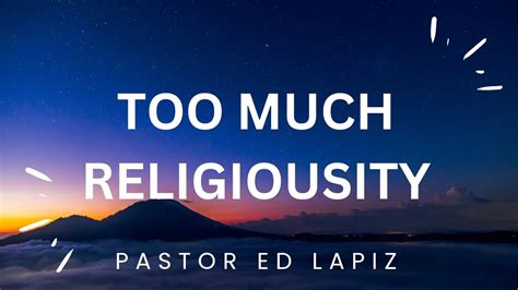 Pastor Ed Lapiz Latest Preaching 2023 Too Much Religiousity Youtube