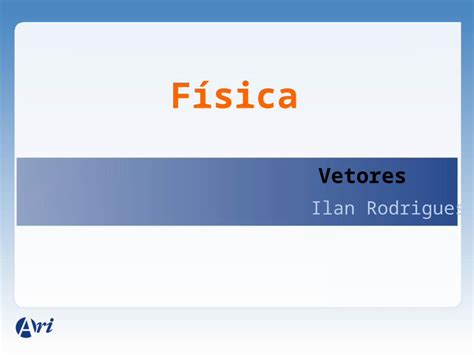 PPT Física Vetores Vetores Ilan Rodrigues 1 INTRODUÇÃO Vetor