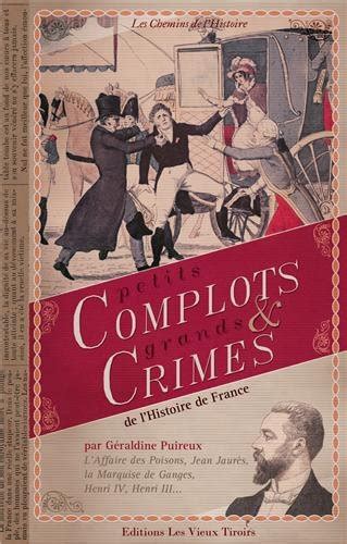 Petits complots et grands crimes de l histoire de France by Géraldine