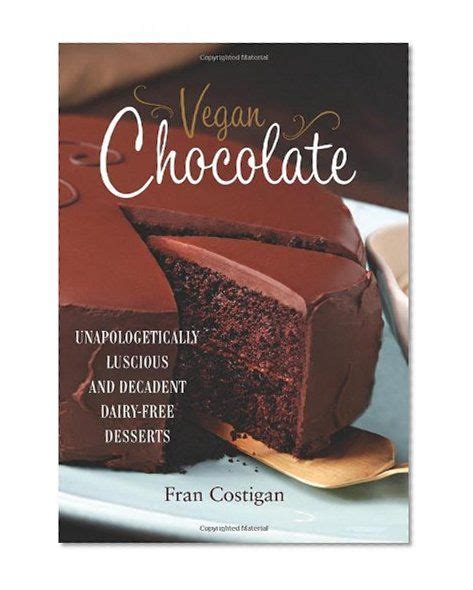 Vegan Chocolate Unapologetically Luscious And Decadent Dairy Free