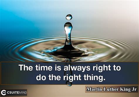 Quote : The time is always right to do the right thing.