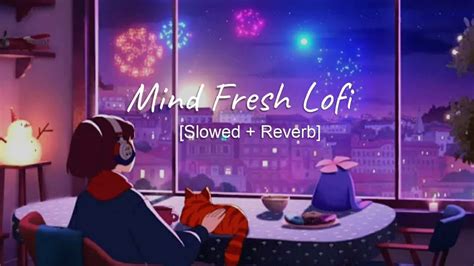 MIND FRESH LOFI SONG Arijit Singh Love Mashup Heart Touching Songs