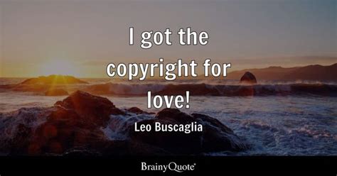 Leo Buscaglia - I got the copyright for love!