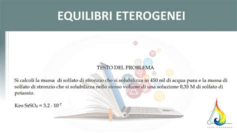 Equilibri eterogenei Solubilità di sali poco solubili 6 Esercizi di