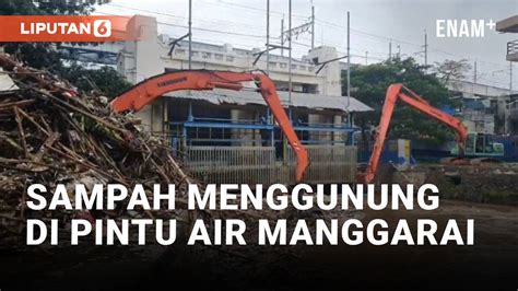 Sampah Kembali Menggunung Di Pintu Air Manggarai Akibat Banjir Kiriman