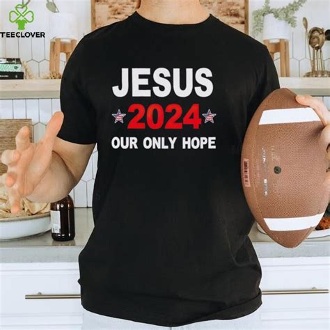 Jesus Our Only Hope Shirt Teeclover